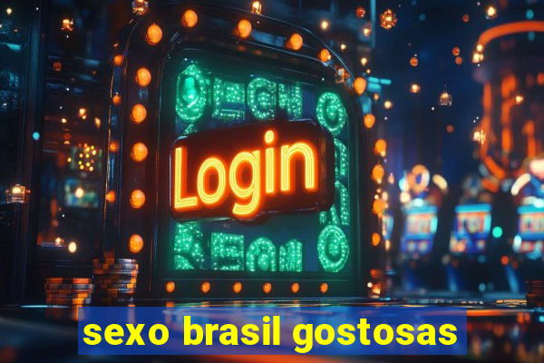 sexo brasil gostosas